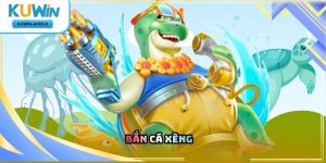 Bắn Cá Xèng Kuwin – Trò Chơi Săn Cá Đổi Thưởng