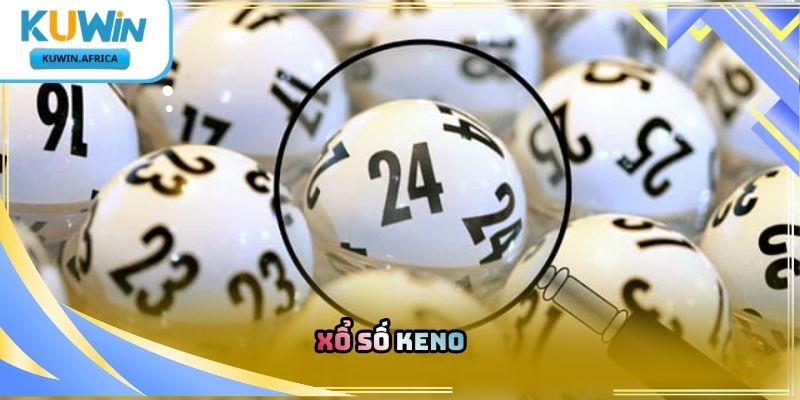 Xổ Số Keno Kuwin – Khám Phá Hình Thức Dự Đoán Số 